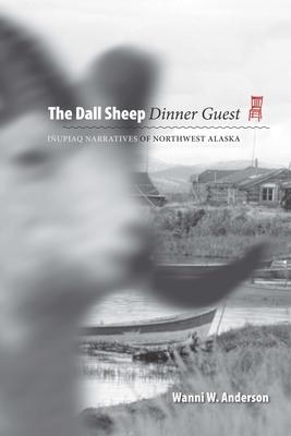 The Dall Sheep Dinner Guest: Inupiaq Narratives of Northwest Alaska