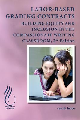 Labor-Based Grading Contracts: Building Equity and Inclusion in the Compassionate Classroom