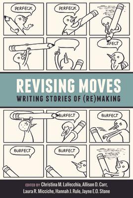 Revising Moves: Writing Stories of (Re)Making