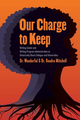 Our Charge to Keep: Writing Center and Writing Program Administration at Historically Black Colleges and Universities Subscription