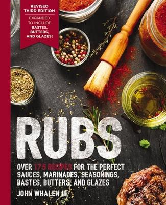 Rubs (Third Edition): Updated & Revised to Include Over 175 Recipes for BBQ Rubs, Marinades, Glazes, and Bastes