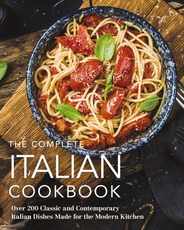 The Complete Italian Cookbook: 200 Classic and Contemporary Italian Dishes Made for the Modern Kitchen Subscription