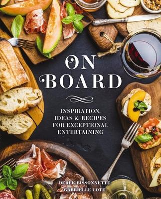 On Board: Inspiration, Ideas & Recipes for Exceptional Entertaining