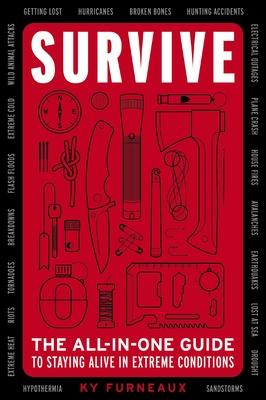 Survive: The All-In-One Guide to Staying Alive in Extreme Conditions (Bushcraft, Wilderness, Outdoors, Camping, Hiking, Oriente