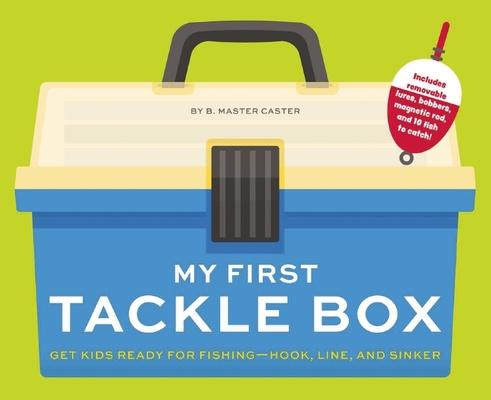 My First Tackle Box (with Fishing Rod, Lures, Hooks, Line, and More!): Get Kids to Fall for Fishing, Hook, Line, and Sinker