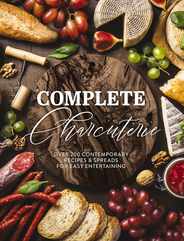 Complete Charcuterie: Over 200 Contemporary Spreads for Easy Entertaining (Charcuterie, Serving Boards, Platters, Entertaining) Subscription