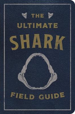 The Ultimate Shark Field Guide: The Ocean Explorer's Handbook