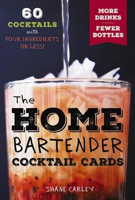 The Home Bartender Cocktail Cards: 60 Cocktails with Four Ingredients or Less