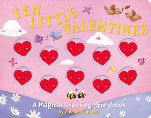 Ten Little Valentines: A Magical Counting Storybook of Love