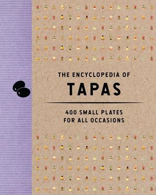 The Encyclopedia of Tapas: 350 Small Plates for All Occasions