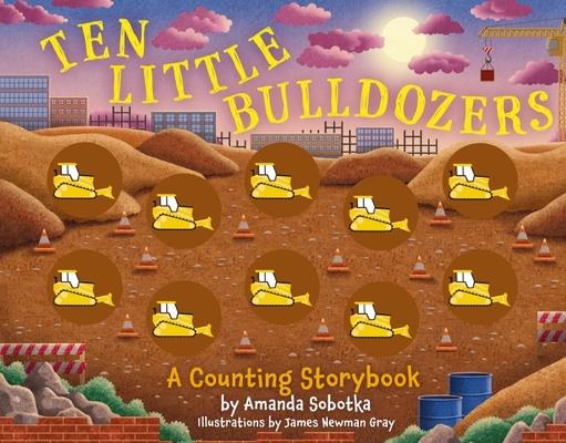 Ten Little Bulldozers: A Counting Storybook