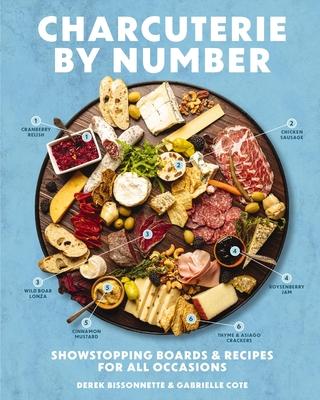 Charcuterie by Number: Showstopping Boards and Recipes for All Occasions