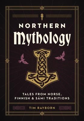 Northern Mythology: Tales from Norse, Finnish, and Smi Traditions