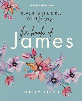 Reading the Bible With Purpose: the Book of James