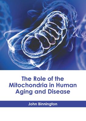 The Role of the Mitochondria in Human Aging and Disease Subscription