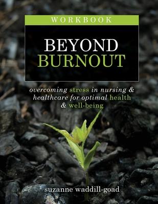 Workbook for Beyond Burnout, Second Edition: Overcoming Stress in Nursing & Healthcare for Optimal Health & Well-Being