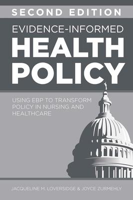 Evidence-Informed Health Policy, Second Edition: Using EBP to Transform Policy in Nursing and Healthcare