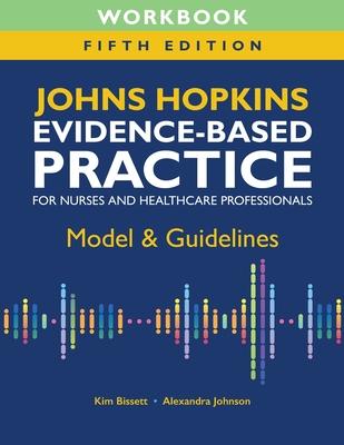 Workbook for Johns Hopkins Evidence-Based Practice for Nurses and Healthcare Professionals, Fifth Edition: Model & Guidelines Subscription