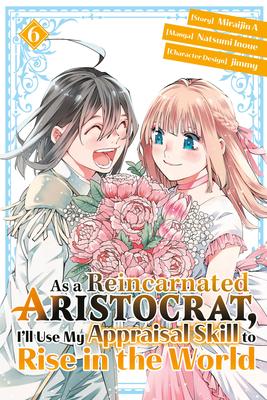 As a Reincarnated Aristocrat, I'll Use My Appraisal Skill to Rise in the World 6 (Manga)