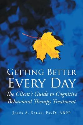 Getting Better Everyday: The Client's Guide to Cognitive Behavioral Therapy Treatment