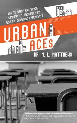 Urban ACEs: How to Reach and Teach Students Traumatized by Adverse Childhood Experiences