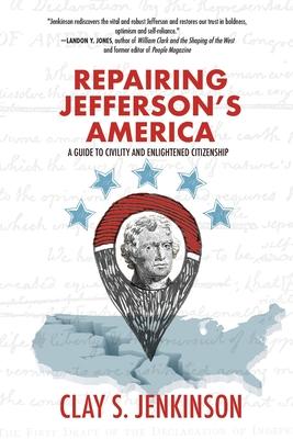 Repairing Jefferson's America: A Guide to Civility and Enlightened Citizenship