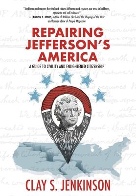 Repairing Jefferson's America: A Guide to Civility and Enlightened Citizenship