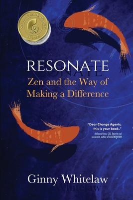 Resonate: Zen and the Way of Making a Difference