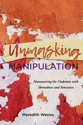 Unmasking Manipulation: Maneuvering the Undertow with Shrewdness and Innocence