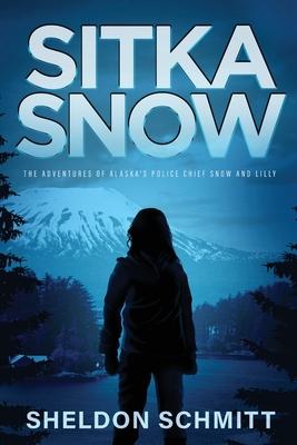 Sitka Snow: The Adventures of Alaska's Police Chief Snow and Lilly