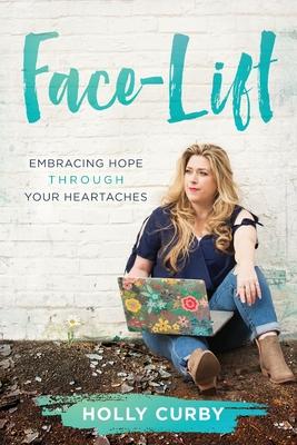 Face-Lift: Embracing Hope through your Heartaches