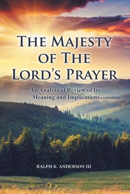 The Majesty of The Lord's Prayer: An Analytical Review of Its Meaning and Implications