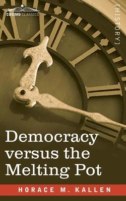 Democracy versus the Melting Pot: A Study of American Nationality