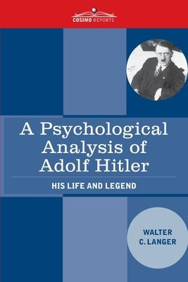 A Psychological Analysis of Adolf Hitler: His Life and Legend