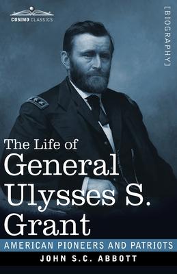 The Life of General Ulysses S. Grant, Illustrated: Containing a Brief but Faithful Narrative of those Military and Diplomatic Achievements Which Have