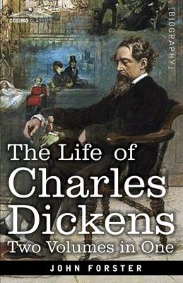 The Life of Charles Dickens, Two Volumes in One: Two Volumes in One