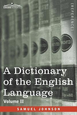 A Dictionary of the English Language, Volume II (in two volumes): In Which the Words are Deduced From Their Origin and Illustrated in their Different