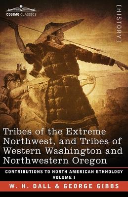 Tribes of the Extreme Northwest, and Tribes of Western Washington and Northwestern Oregon: Volume I