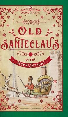 Old Santeclaus with Much Delight: The Children's Friend: A New-Year's Present, to the Little Ones from Five to Twelve