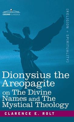 Dionysius the Areopagite on the Divine Names and the Mystical Theology