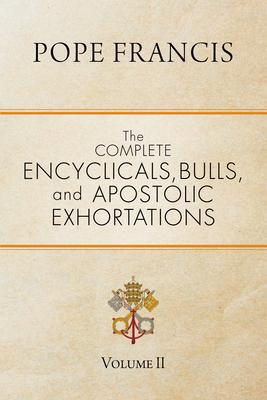 The Complete Encyclicals, Bulls, and Apostolic Exhortations: Volume 2