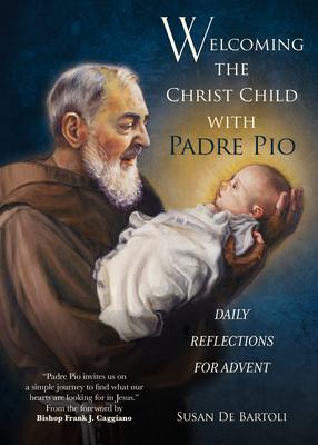 Welcoming the Christ Child with Padre Pio: Daily Reflections for Advent Subscription