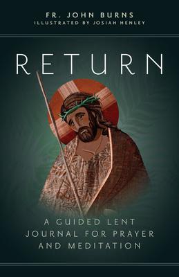 Return: A Guided Lent Journal for Prayer and Meditation