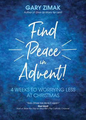 Find Peace in Advent!: 4 Weeks to Worrying Less at Christmas