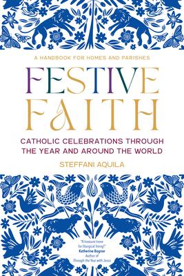 Festive Faith: Catholic Celebrations Through the Year and Around the World