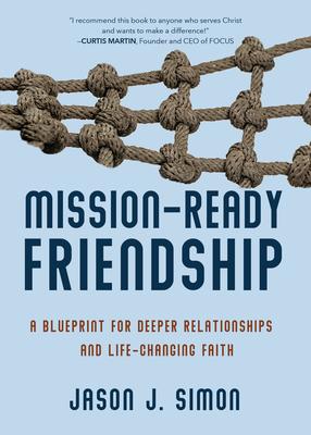 Mission-Ready Friendship: A Blueprint for Deeper Relationships and Life-Changing Faith