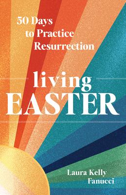 Living Easter: 50 Days to Practice Resurrection Joy a Catholic Easter Devotional for Adults Full Color, Hardcover Subscription