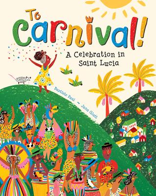 To Carnival!: A Celebration in Saint Lucia