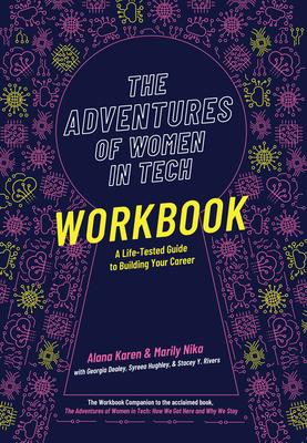 The Adventures of Women in Tech Workbook: A Life-Tested Guide to Building Your Career