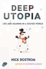 Deep Utopia: Life and Meaning in a Solved World Subscription